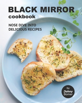 Paperback Black Mirror Cookbook: Nose Dive into Delicious Recipes Book