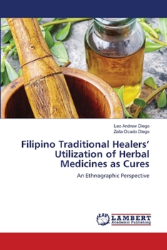 Paperback Filipino Traditional Healers' Utilization of Herbal Medicines as Cures Book