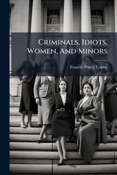 Paperback Criminals, Idiots, Women, And Minors: Is The Classification Sound?: A Discussion On The Laws Concerning The Property Of Married Women Book