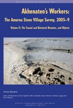 Hardcover Akhenaten's Workers: The Amarna Stone Village Survey, 2005-9: Volume II: The Faunal and Botanical Remains, and Objects Book