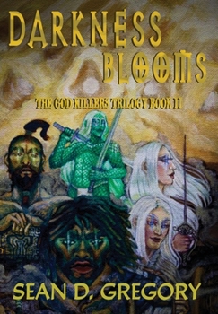Darkness Blooms: The God Killers Trilogy Book II