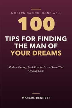 Paperback 100 Tips for Finding the Man of Your Dreams: Modern Dating, Real Standards, and Love That Actually Lasts Book