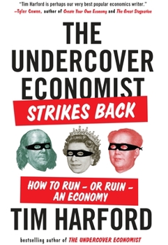 Paperback The Undercover Economist Strikes Back: How to Run--Or Ruin--An Economy Book