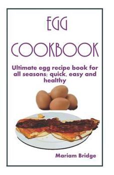 Paperback Egg Cookbook: Ultimate egg recipe book for all seasons; quick, easy and healthy Book