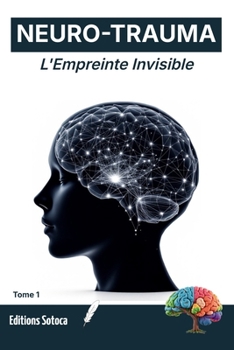 NEURO-TRAUMA : L'Empreinte Invisible: Comprendre et libérer les blocages du système nerveux pour renaître après le trauma (Tome 1) (French Edition)