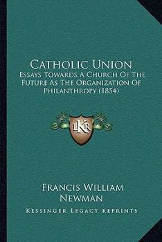 Catholic Union: Essays Towards a Church of the Future, as the Organization of Philanthropy