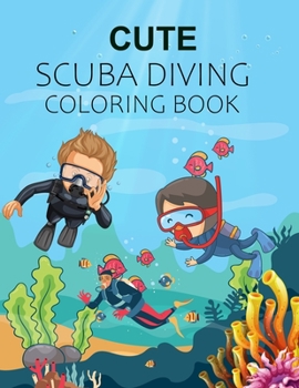 Cute Scuba Diving Coloring Book: Scuba Diving Coloring Book For Kids