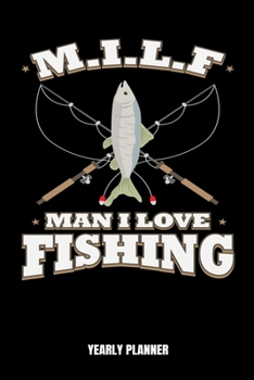 Paperback M.I.L.F Man I Love Fishing Yearly Planner: M.I.L.F. Funny Fishing Meme Fish Anglin Fisherman Yearly Planner 2020 Daily Weekly Monthly Academic Planner Book