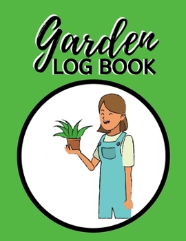 Paperback Garden Log Book: Garden Planting Journal, Gardener Logbook To Record, Track Plants and Projects, Gardening Gifts For Garden Lovers Wome Book