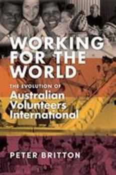 Paperback Working for the World: The Evolution of Australian Volunteers International Book
