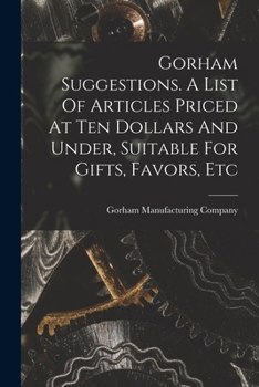 Paperback Gorham Suggestions. A List Of Articles Priced At Ten Dollars And Under, Suitable For Gifts, Favors, Etc Book