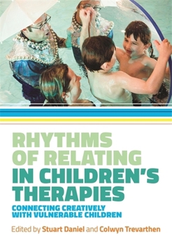 Paperback Rhythms of Relating in Children's Therapies: Connecting Creatively with Vulnerable Children Book
