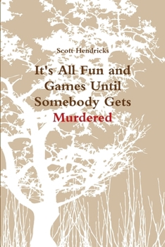 Paperback It's All Fun and Games Until Somebody Gets Murdered Book