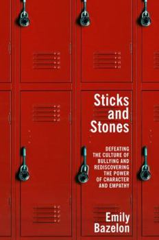 Hardcover Sticks and Stones: Defeating the Culture of Bullying and Rediscovering the Power of Character and Empathy Book