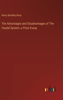 Hardcover The Advantages and Disadvantages of The Feudal System, a Prize Essay Book