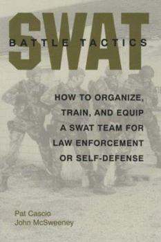 Paperback Swat Battle Tactics: How to Organize, Train, and Equip a Swat Team for Law Enforcement or Self-Defense Book