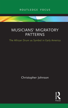 Paperback Musicians' Migratory Patterns: The African Drum as Symbol in Early America Book
