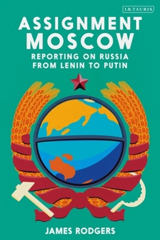 Hardcover Assignment Moscow: Reporting on Russia from Lenin to Putin Book