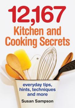 Paperback 12,167 Kitchen and Cooking Secrets: Everyday Tips, Hints, Techniques and More Book