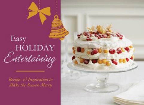 Paperback Easy Holiday Entertaining: Recipes & Inspiration to Make the Season Merry Book