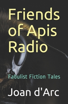 Paperback Friends of Apis Radio: Fabulist Fiction Tales Book