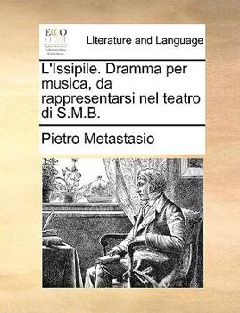 Paperback L'Issipile. Dramma Per Musica, Da Rappresentarsi Nel Teatro Di S.M.B. [Italian] Book