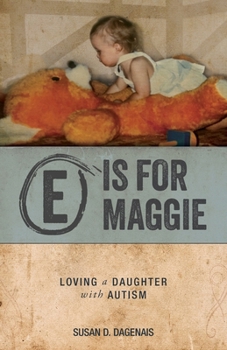 Paperback E is for Maggie: Loving a Daughter with Autism Book