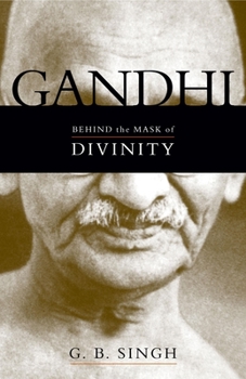 Hardcover Gandhi: Behind the Mask of Divinity Book