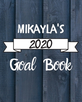 Paperback Mikayla's 2020 Goal Book: 2020 New Year Planner Goal Journal Gift for Mikayla / Notebook / Diary / Unique Greeting Card Alternative Book