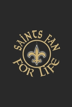 Paperback Saints Fan For Life: Saints Fan For Life Nola New Orleans Football Journal/Notebook Blank Lined Ruled 6x9 100 Pages Book