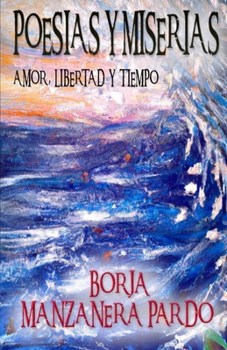 Paperback Poesías y Miserias: Amor, Libertad y Tiempo [Spanish] Book