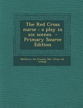 Paperback The Red Cross Nurse: A Play in Six Scenes - Primary Source Edition Book