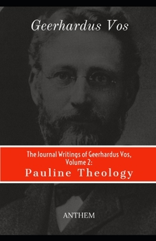 Paperback The Journal Writings of Geerhardus Vos, Volume 2: Pauline Theology Book
