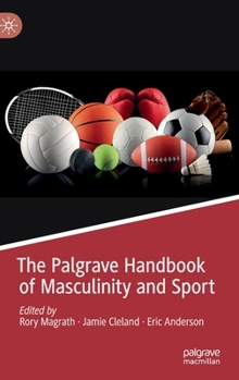 Hardcover The Palgrave Handbook of Masculinity and Sport Book