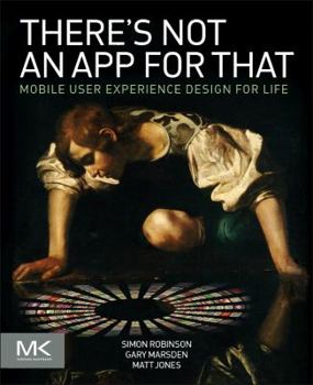 Paperback There's Not an App for That: Mobile User Experience Design for Life Book