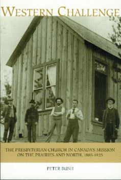 Paperback Western Challenge: The Presbyterian Church in Canada's Mission on the Prairies and North, 1885-1925 Book