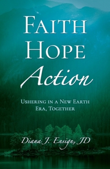Paperback Faith, Hope, Action: Ushering in a New Earth Era, Together Book