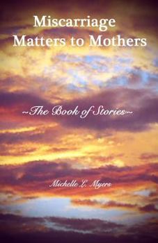 Paperback Miscarriage Matters to Mothers: The Book of Stories Book