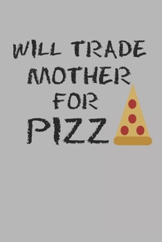 Paperback Will Trade Mother For Pizza: Blank College Ruled Lined Notebook Writing Journal Book