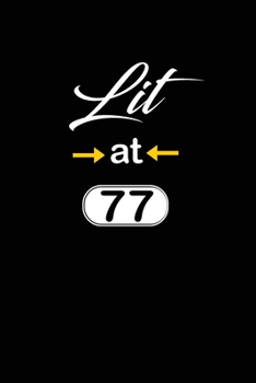 Lit at 77: funny and cute blank lined journal Notebook,Diary,planner Happy 77th seventy-seventh Birthday Gift for seventy seven year old daughter, son,boyfriend,girlfriend,men,women,wife and husband