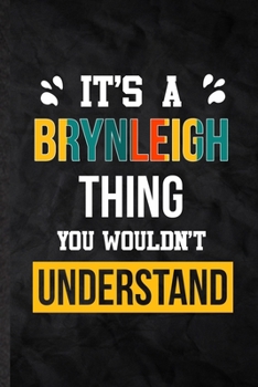 It's a Brynleigh Thing You Wouldn't Understand: Practical Blank Lined Notebook/ Journal For Personalized Brynleigh, Favorite First Name, Inspirational ... Special Birthday Gift Idea Personal Funniest