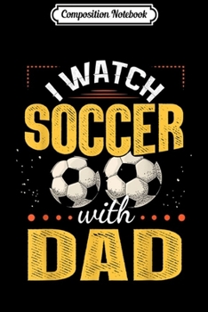 Paperback Composition Notebook: I Watch Soccer With My Dad Family Matching Team Journal/Notebook Blank Lined Ruled 6x9 100 Pages Book