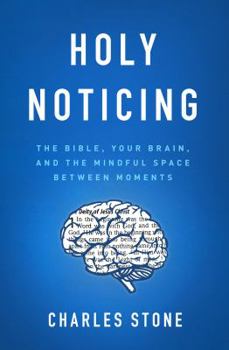 Paperback Holy Noticing: The Bible, Your Brain, and the Mindful Space Between Moments Book