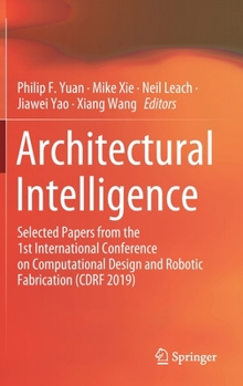 Hardcover Architectural Intelligence: Selected Papers from the 1st International Conference on Computational Design and Robotic Fabrication (Cdrf 2019) Book