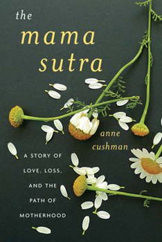 Paperback The Mama Sutra: A Story of Love, Loss, and the Path of Motherhood Book