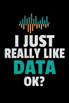 I Just Raelly Data Ok: Dot Grid Page Notebook Gift For Computer Data Science Related People.