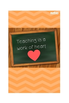 Teaching Is a Work of Heart: Notebook