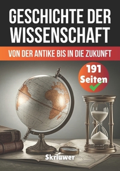 Die Geschichte der Wissenschaft: Von der Antike bis in die Zukunft (German Edition)
