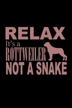 Relax. It's A Rottweiler Not A Snake: Food Journal | Track Your Meals | Eat Clean And Fit | Breakfast Lunch Diner Snacks | Time Items Serving Cals ... | 110  Pages | 6 X 9 In | 15.24 X 22.86 Cm