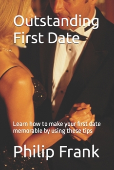 Paperback Outstanding First Date: Learn how to make your first date memorable by using these tips Book